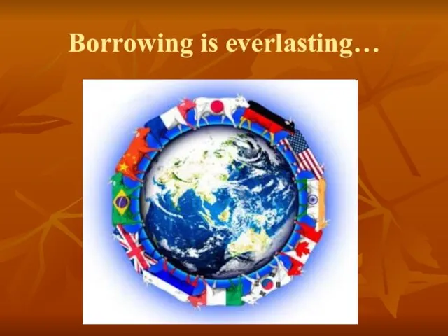 Borrowing is everlasting…