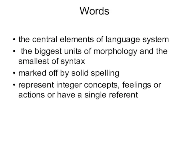 Words the central elements of language system the biggest units of morphology