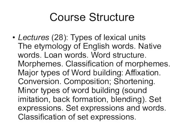 Course Structure Lectures (28): Types of lexical units The etymology of English