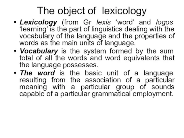 The object of lexicology Lexicology (from Gr lexis ‘word’ and logos ‘learning’