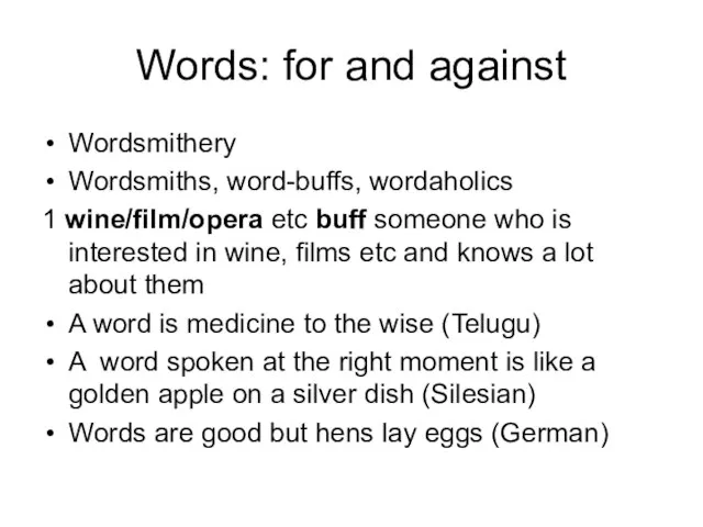 Words: for and against Wordsmithery Wordsmiths, word-buffs, wordaholics 1 wine/film/opera etc buff