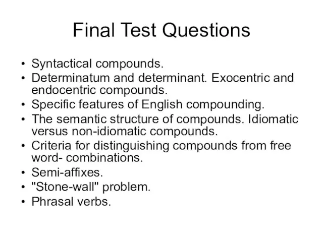 Final Test Questions Syntactical compounds. Determinatum and determinant. Exocentric and endocentric compounds.