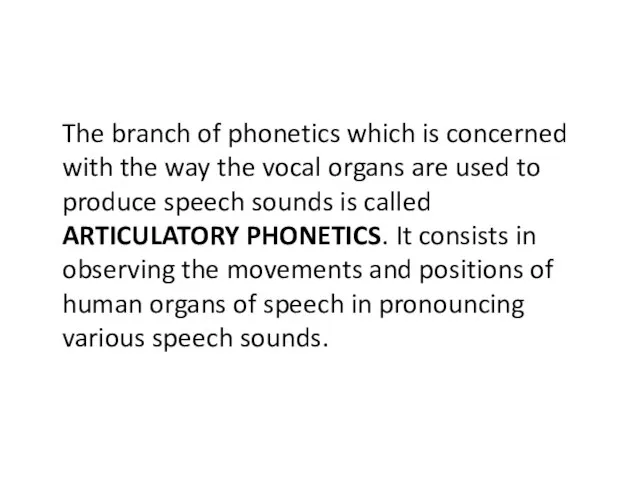 The branch of phonetics which is concerned with the way the vocal