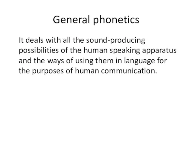 General phonetics It deals with all the sound-producing possibilities of the human