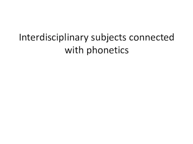 Interdisciplinary subjects connected with phonetics