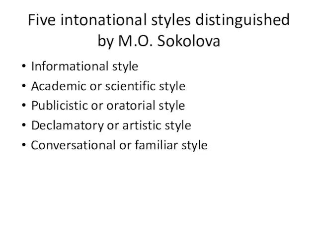 Five intonational styles distinguished by M.O. Sokolova Informational style Academic or scientific