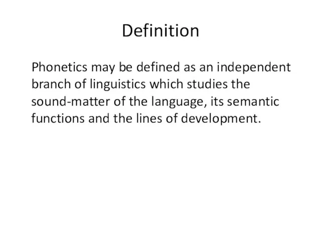 Definition Phonetics may be defined as an independent branch of linguistics which