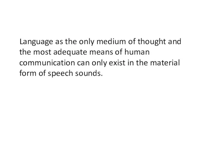 Language as the only medium of thought and the most adequate means