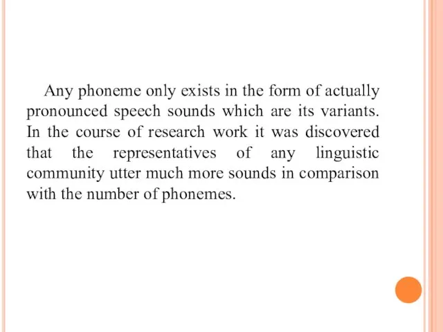 Any phoneme only exists in the form of actually pronounced speech sounds