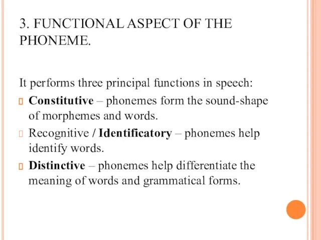 3. FUNCTIONAL ASPECT OF THE PHONEME. It performs three principal functions in