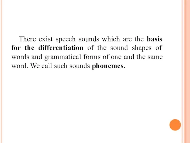There exist speech sounds which are the basis for the differentiation of