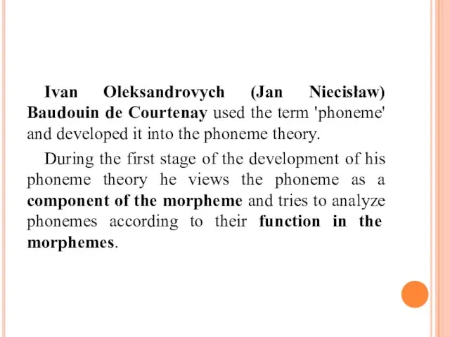 Ivan Oleksandrovych (Jan Niecisław) Baudouin de Courtenay used the term 'phoneme' and