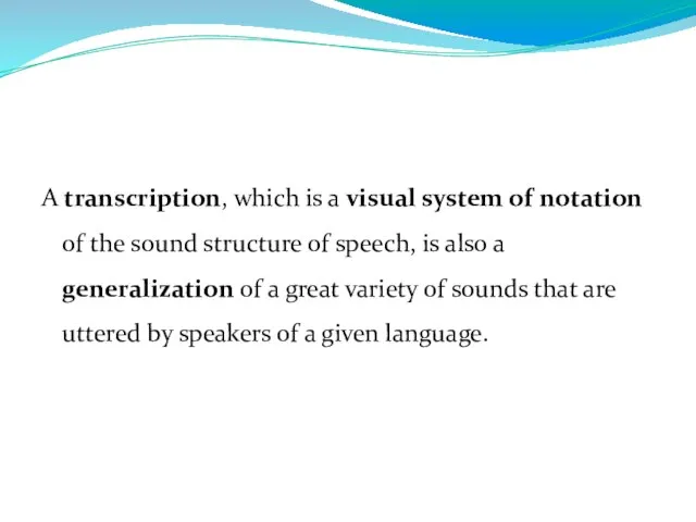 A transcription, which is a visual system of notation of the sound