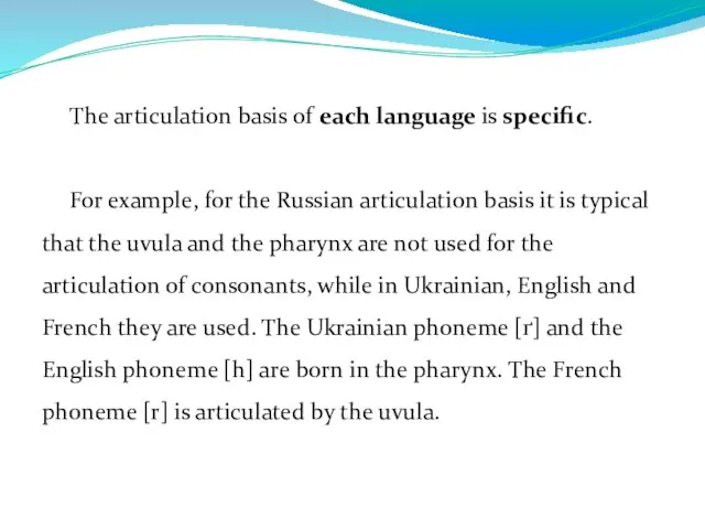 The articulation basis of each language is specific. For example, for the