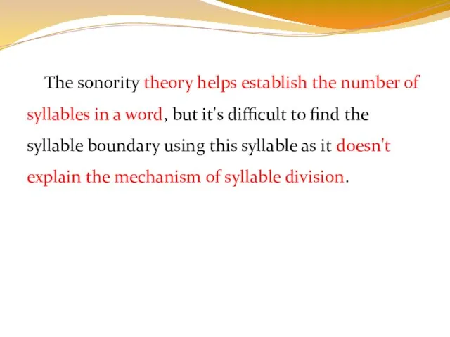 The sonority theory helps establish the number of syllables in a word,