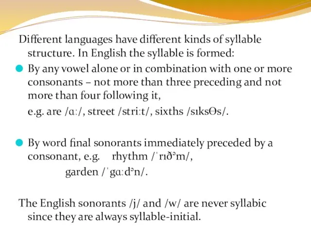 Different languages have different kinds of syllable structure. In English the syllable