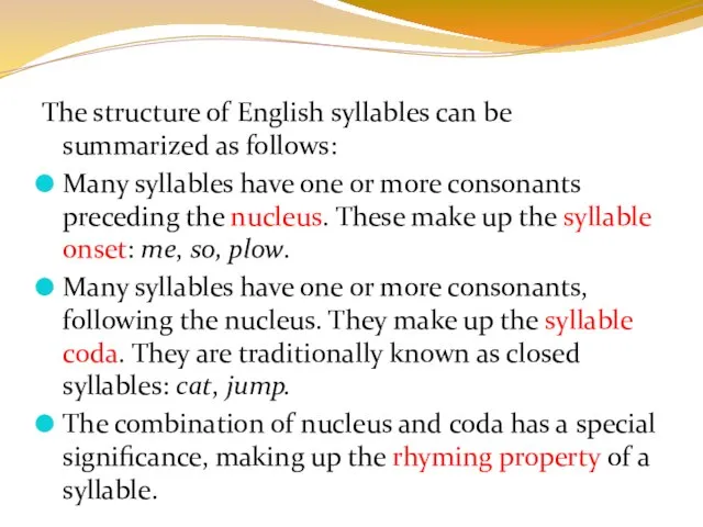 The structure of English syllables can be summarized as follows: Many syllables