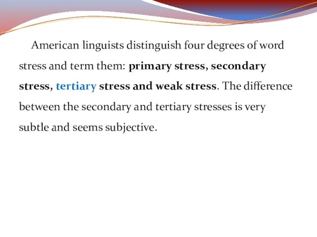 American linguists distinguish four degrees of word stress and term them: primary