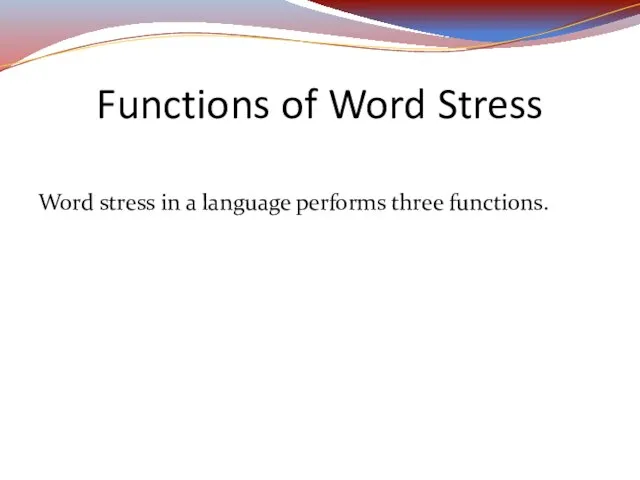 Word stress in a language performs three functions. Functions of Word Stress