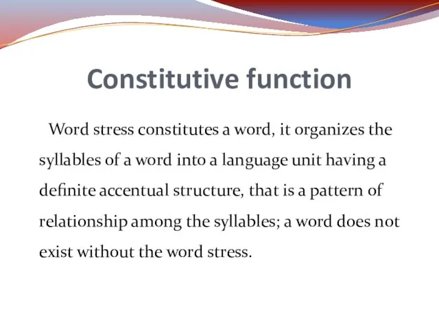 Word stress constitutes a word, it organizes the syllables of a word