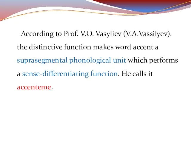 According to Prof. V.O. Vasyliev (V.A.Vassilyev), the distinctive function makes word accent