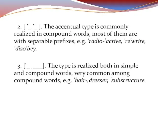 2. [ '_ '_ ]. The accentual type is commonly realized in