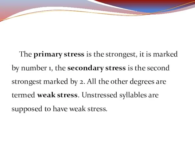 The primary stress is the strongest, it is marked by number 1,