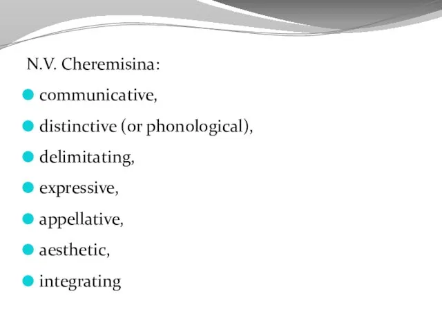 N.V. Cheremisina: communicative, distinctive (or phonological), delimitating, expressive, appellative, aesthetic, integrating