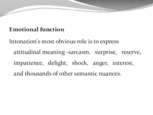 Emotional function Intonation's most obvious role is to express attitudinal meaning -sarcasm,