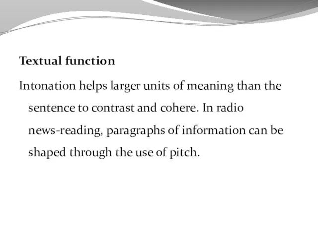 Textual function Intonation helps larger units of meaning than the sentence to