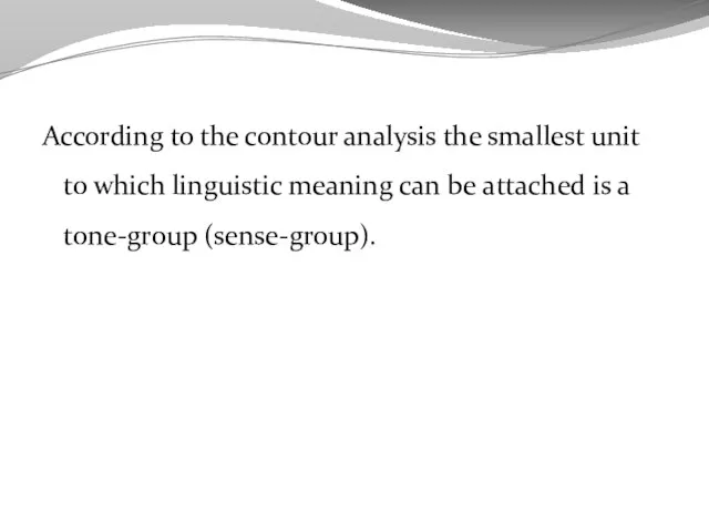 According to the contour analysis the smallest unit to which linguistic meaning