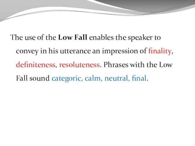 The use of the Low Fall enables the speaker to convey in