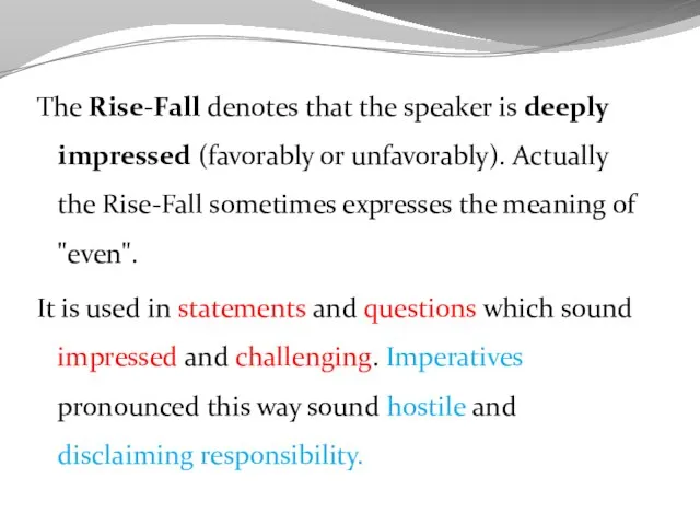 The Rise-Fall denotes that the speaker is deeply impressed (favorably or unfavorably).