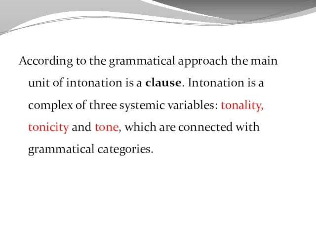 According to the grammatical approach the main unit of intonation is a