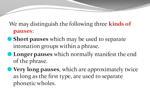 We may distinguish the following three kinds of pauses: Short pauses which