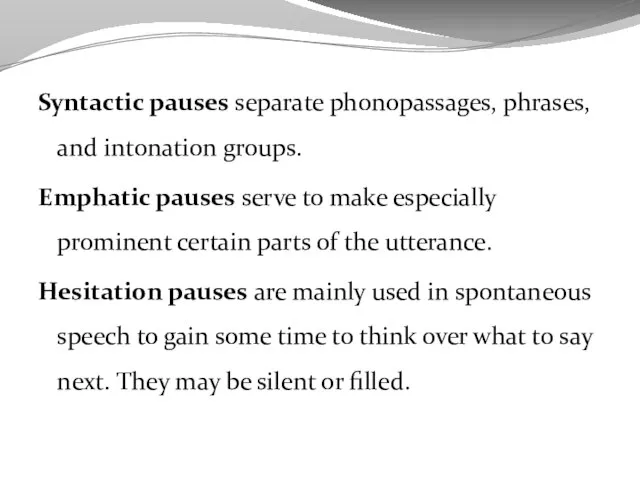 Syntactic pauses separate phonopassages, phrases, and intonation groups. Emphatic pauses serve to