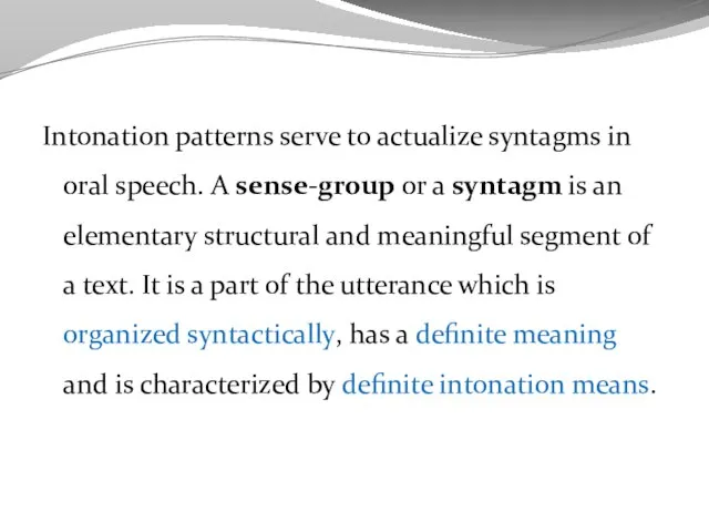 Intonation patterns serve to actualize syntagms in oral speech. A sense-group or