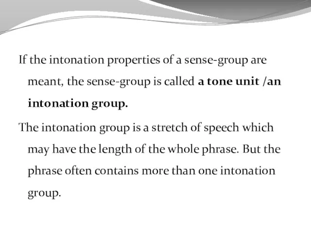 If the intonation properties of a sense-group are meant, the sense-group is