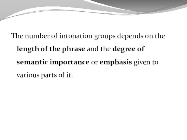 The number of intonation groups depends on the length of the phrase