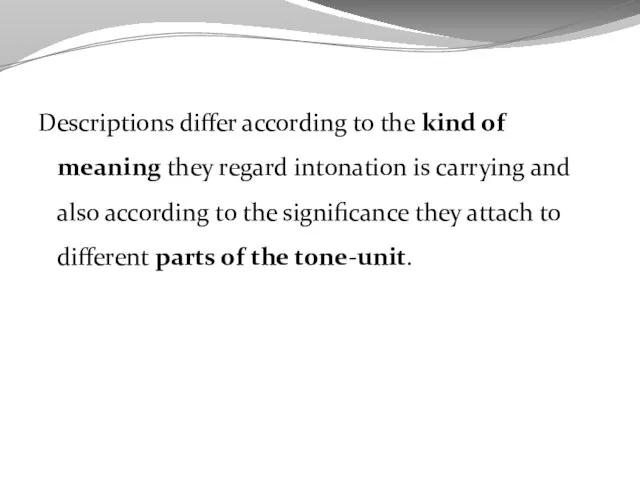 Descriptions differ according to the kind of meaning they regard intonation is