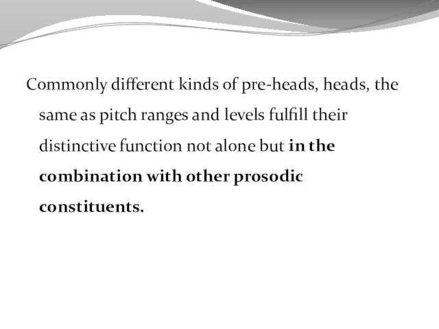 Commonly different kinds of pre-heads, heads, the same as pitch ranges and