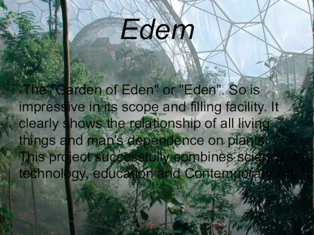 Edem The "Garden of Eden" or "Eden". So is impressive in its