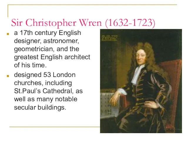 Sir Christopher Wren (1632-1723) a 17th century English designer, astronomer, geometrician, and