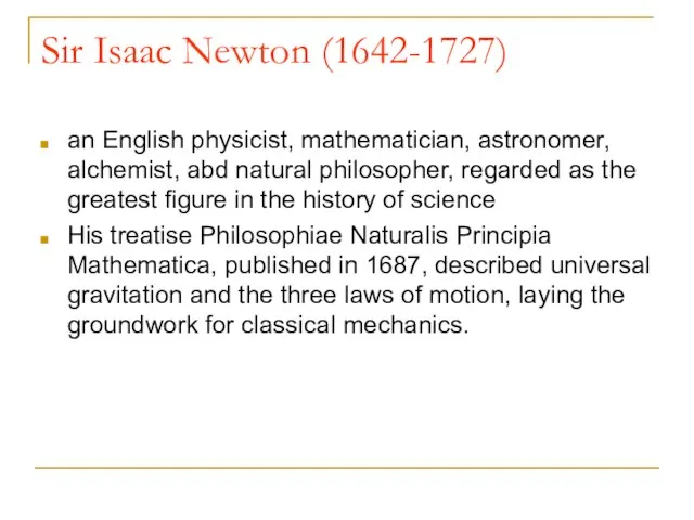 Sir Isaac Newton (1642-1727) an English physicist, mathematician, astronomer, alchemist, abd natural