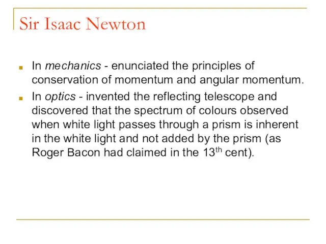 Sir Isaac Newton In mechanics - enunciated the principles of conservation of