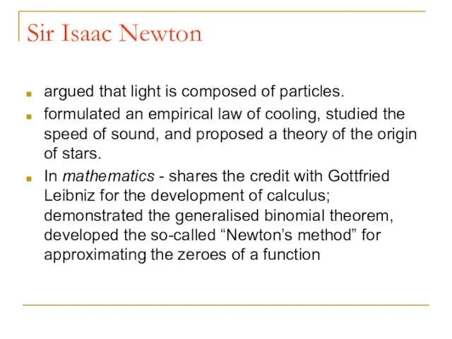 Sir Isaac Newton argued that light is composed of particles. formulated an