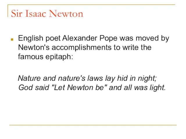 Sir Isaac Newton English poet Alexander Pope was moved by Newton's accomplishments