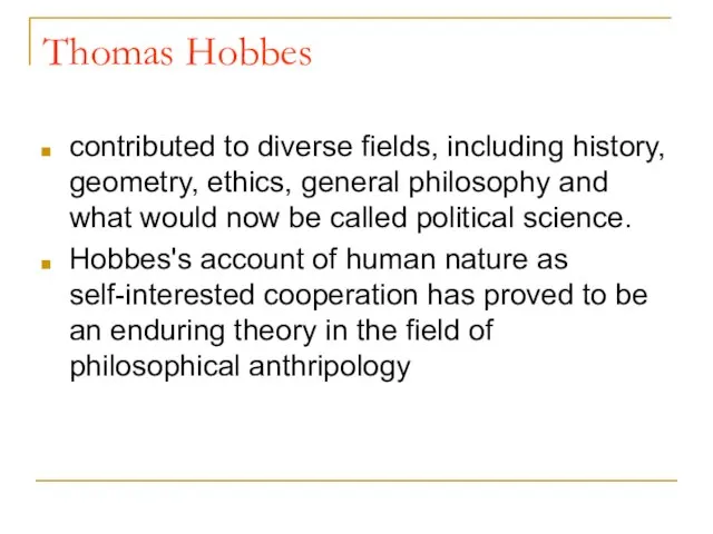 Thomas Hobbes contributed to diverse fields, including history, geometry, ethics, general philosophy