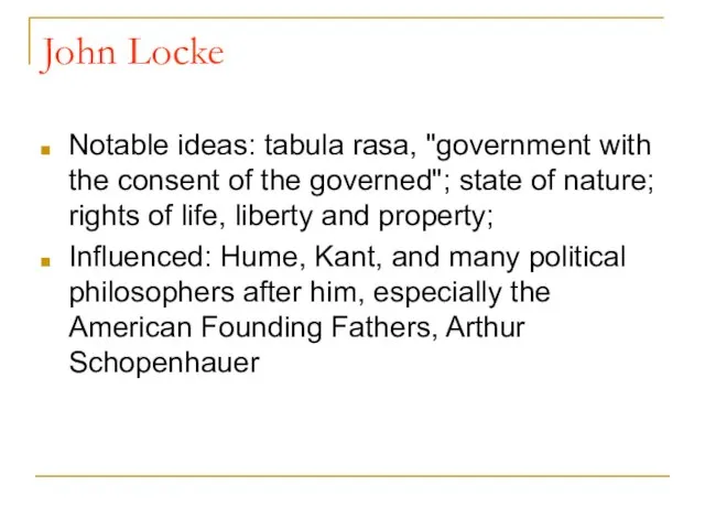 John Locke Notable ideas: tabula rasa, "government with the consent of the