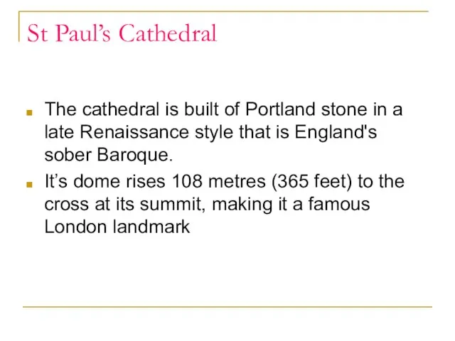 St Paul’s Cathedral The cathedral is built of Portland stone in a